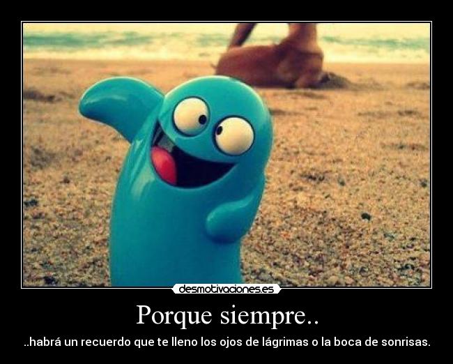Porque siempre.. -