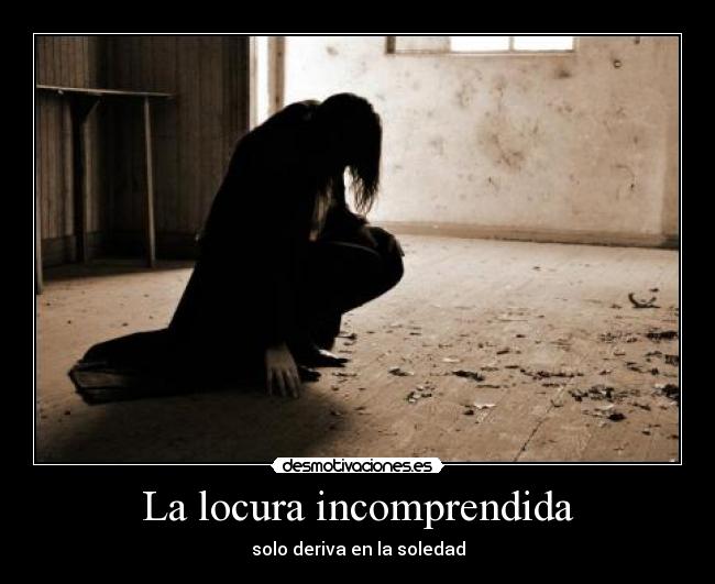 carteles locura locura incomprendida solo lleva soledad desmotivaciones