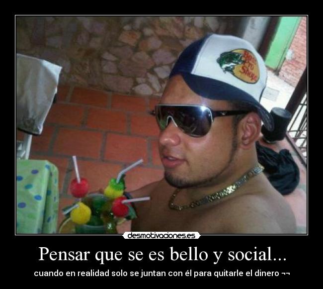 Pensar que se es bello y social... - 