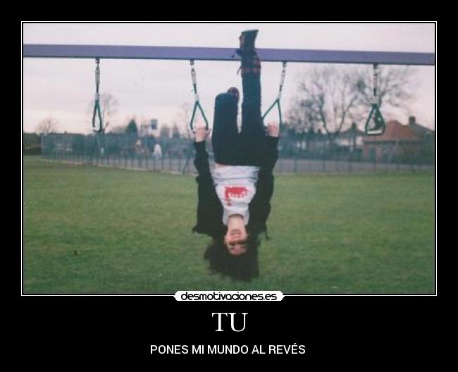 TU - PONES MI MUNDO AL REVÉS