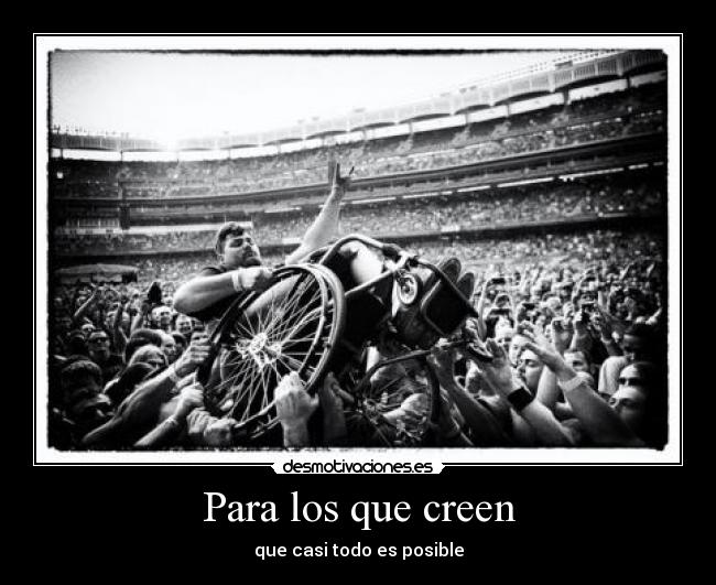Para los que creen - que casi todo es posible