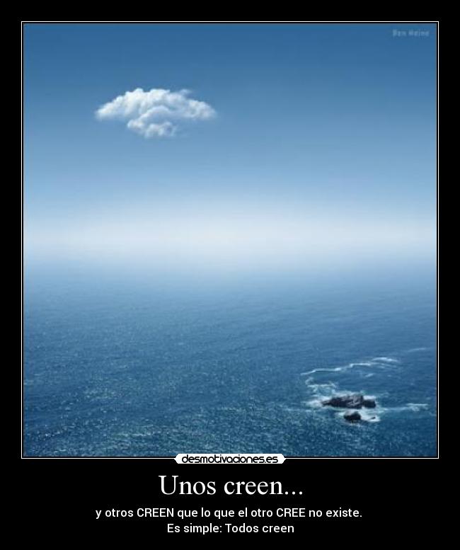 Unos creen... - y otros CREEN que lo que el otro CREE no existe. 
Es simple: Todos creen