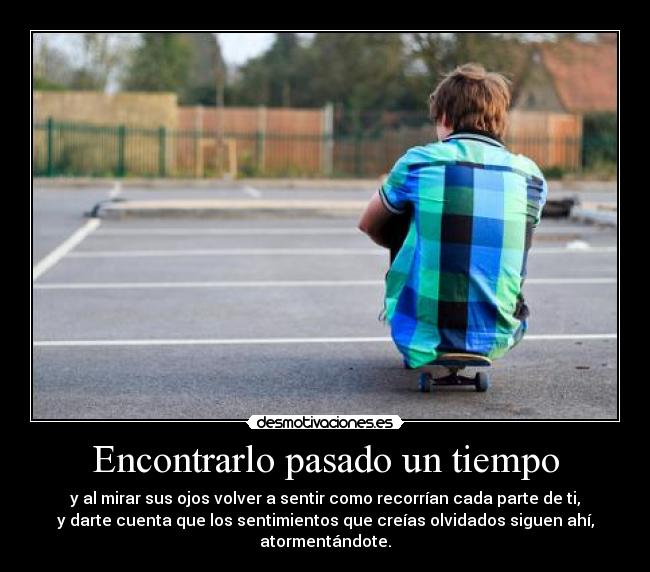 Encontrarlo pasado un tiempo -