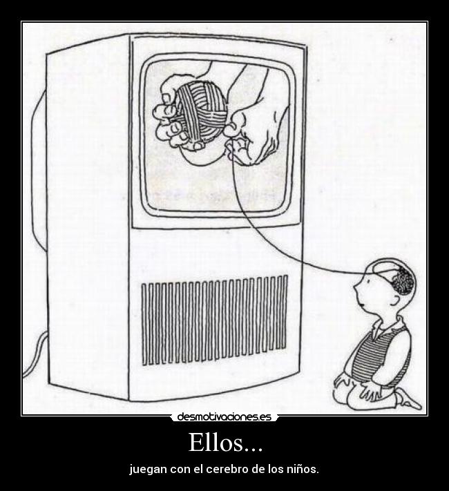 Ellos... - juegan con el cerebro de los niños.