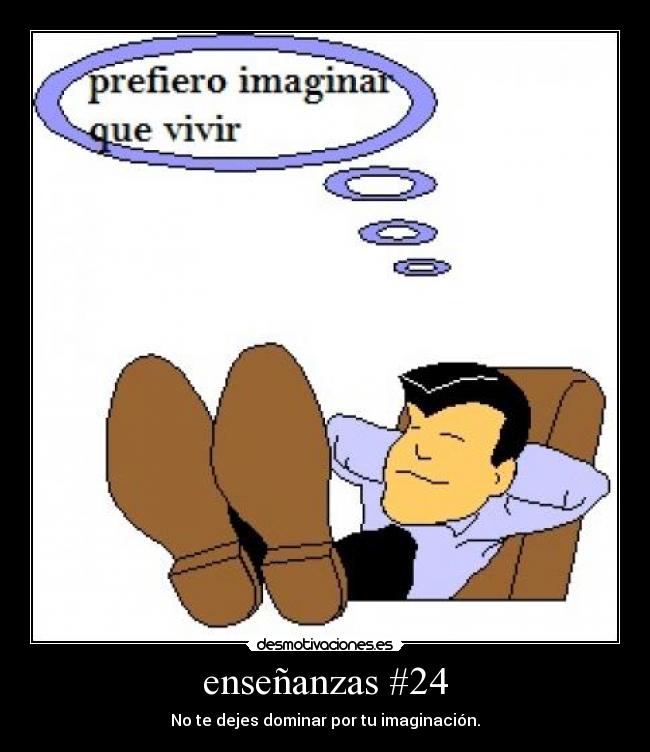 enseñanzas #24 - No te dejes dominar por tu imaginación.