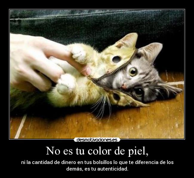 No es tu color de piel, - 
