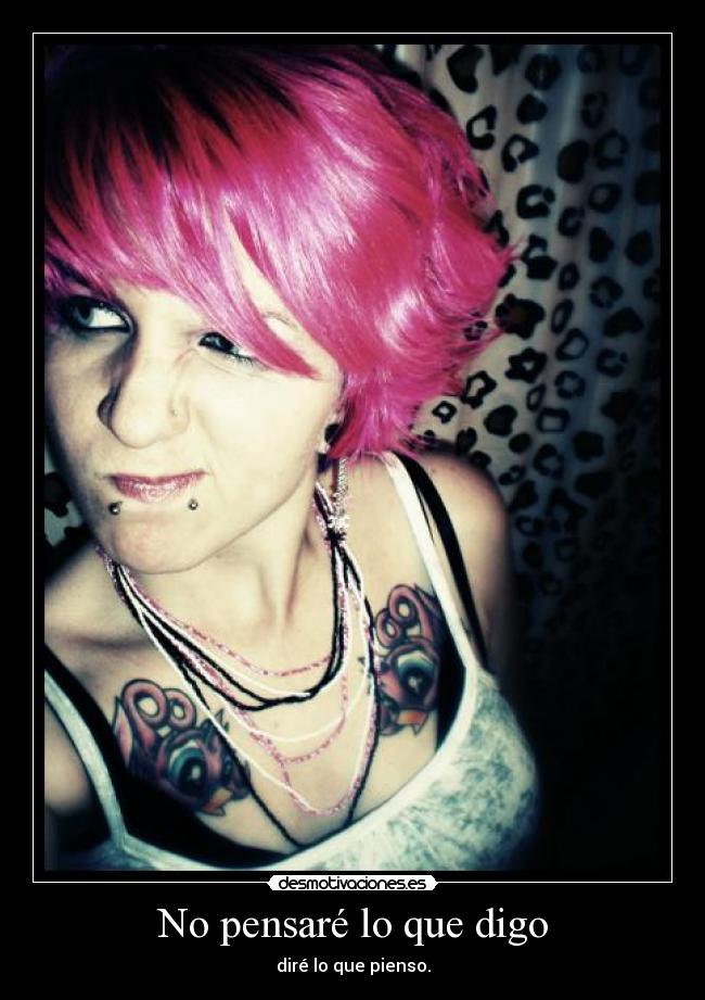 No pensaré lo que digo - diré lo que pienso.