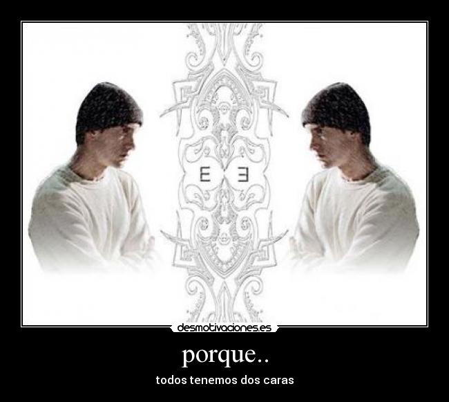 porque.. - todos tenemos dos caras