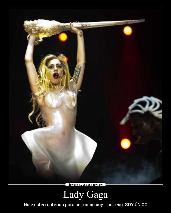 Lady Gaga - No existen criterios para ser como soy....por eso  SOY ÚNICO