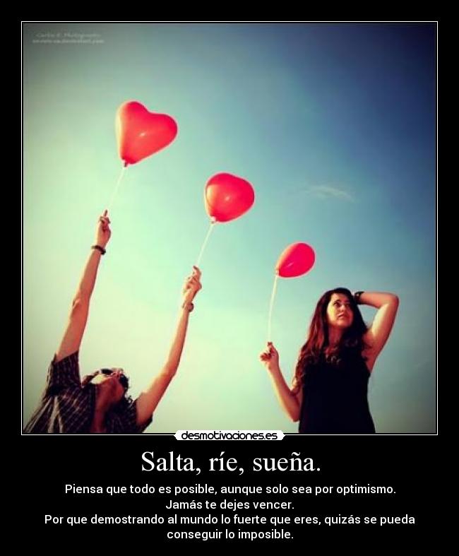 Salta, ríe, sueña. -