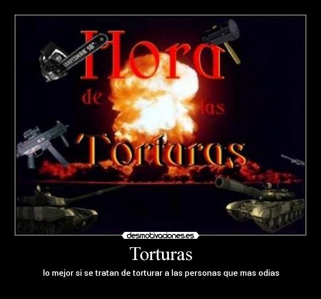 Torturas - lo mejor si se tratan de torturar a las personas que mas odias