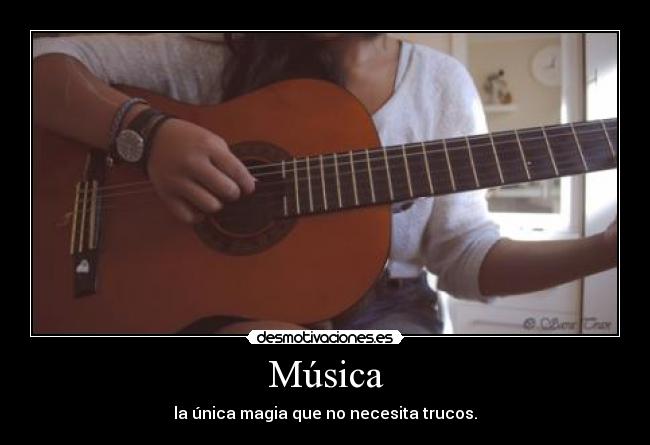 Música - la única magia que no necesita trucos.