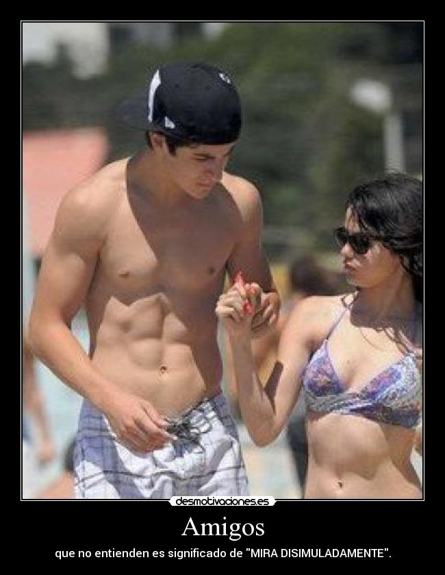 Amigos - que no entienden es significado de MIRA DISIMULADAMENTE.