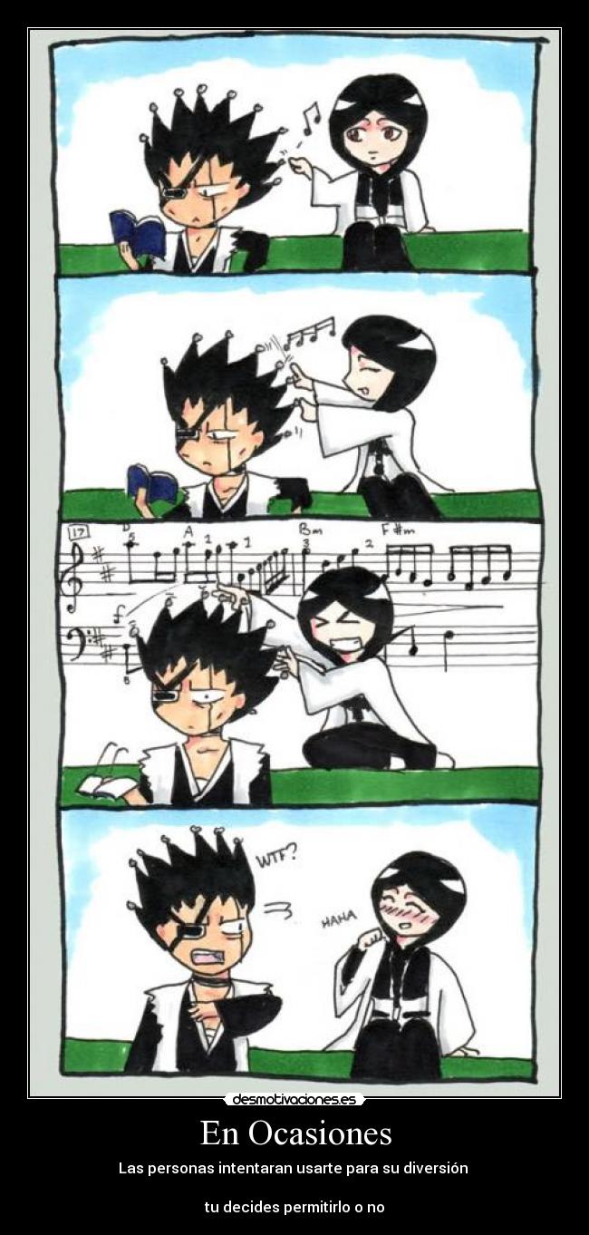 En Ocasiones - Las personas intentaran usarte para su diversión
tu decides permitirlo o no