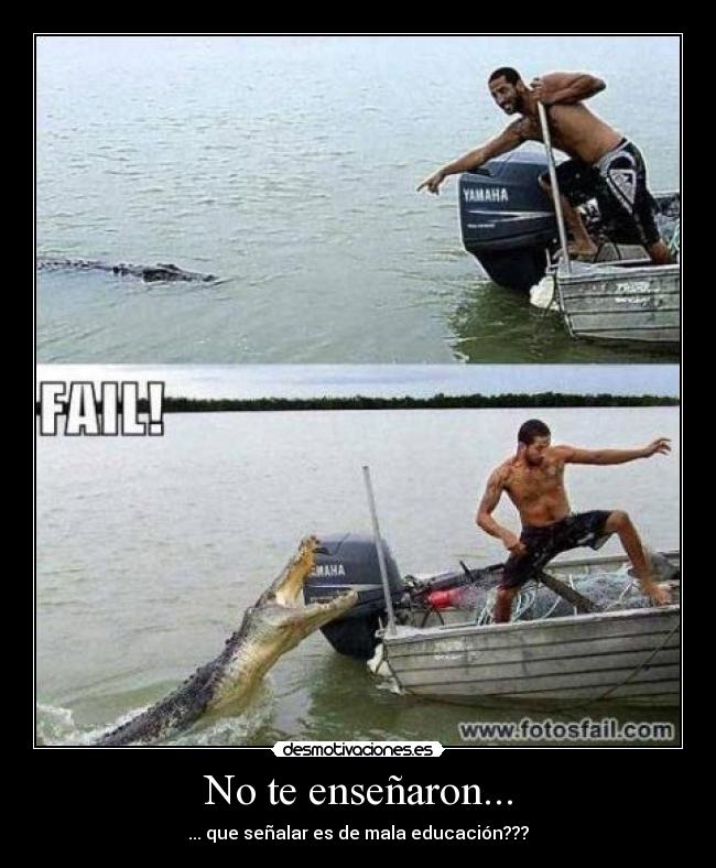 No te enseñaron... - ... que señalar es de mala educación???