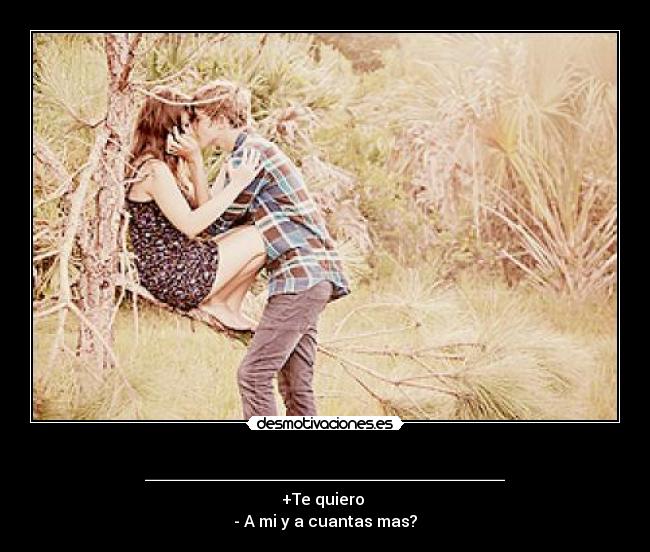 __________________ - +Te quiero
- A mi y a cuantas mas?