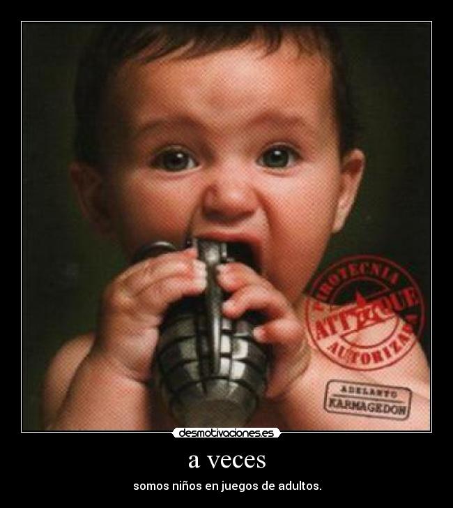 a veces - somos niños en juegos de adultos.