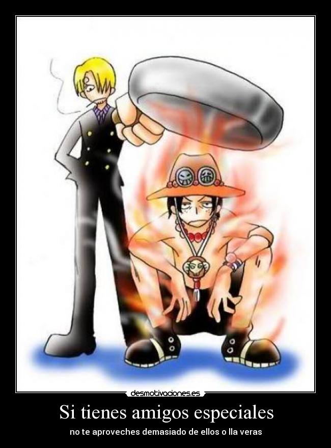 Si tienes amigos especiales - no te aproveches demasiado de ellos o lla veras