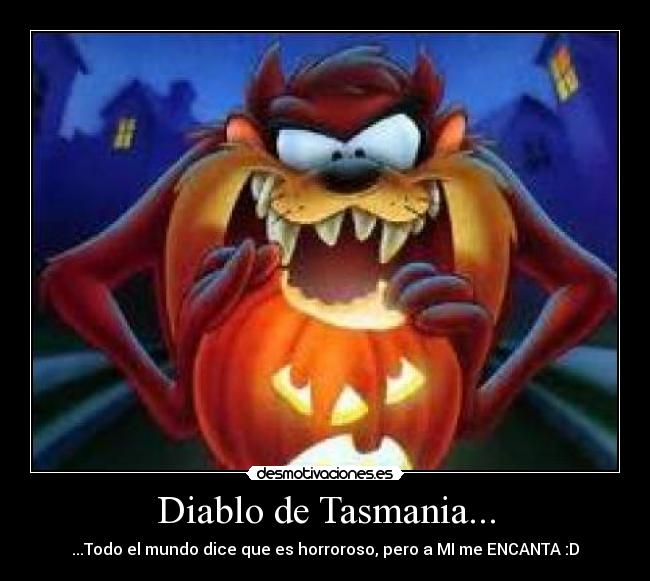 Diablo de Tasmania... - ...Todo el mundo dice que es horroroso, pero a MI me ENCANTA :D