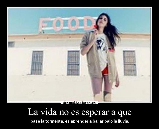 La vida no es esperar a que -