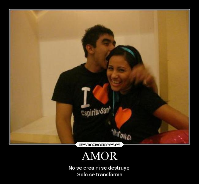 AMOR - No se crea ni se destruye
Solo se transforma