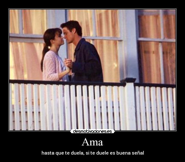 Ama - hasta que te duela, si te duele es buena señal