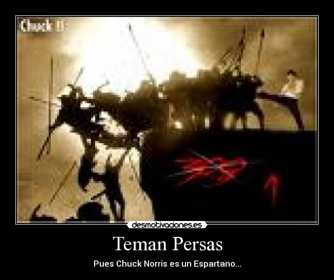 Teman Persas - Pues Chuck Norris es un Espartano...