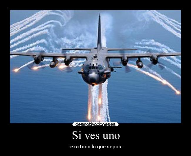 Si ves uno - reza todo lo que sepas .