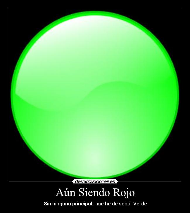 Aún Siendo Rojo - Sin ninguna principal... me he de sentir Verde