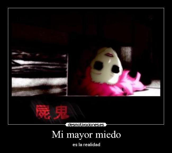 Mi mayor miedo - es la realidad