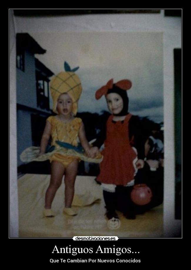 Antiguos Amigos... - Que Te Cambian Por Nuevos Conocidos 