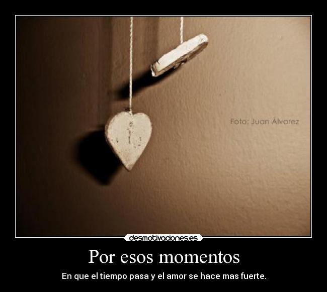 Por esos momentos -