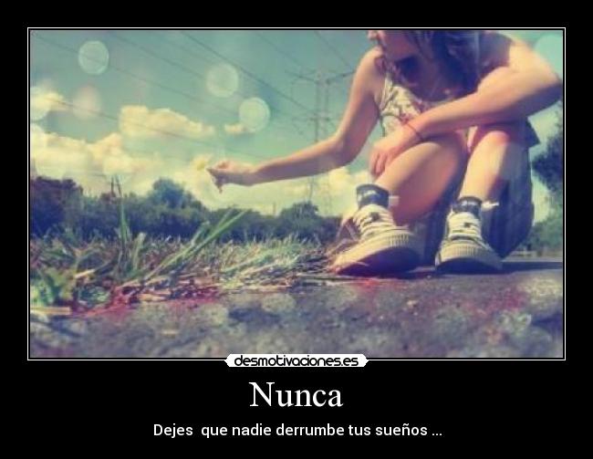 Nunca - Dejes que nadie derrumbe tus sueños ...