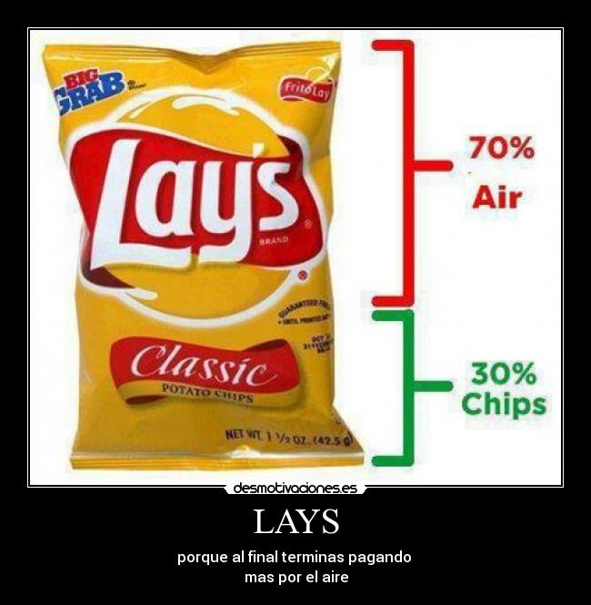 LAYS - porque al final terminas pagando 
mas por el aire