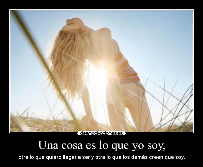 Una cosa es lo que yo soy, - 