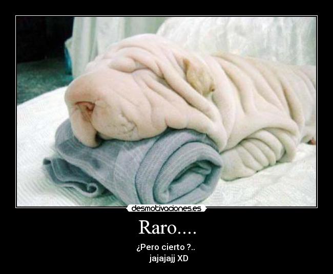 Raro.... -