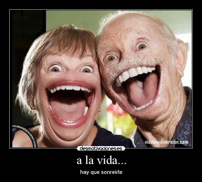a la vida... - hay que sonreirle