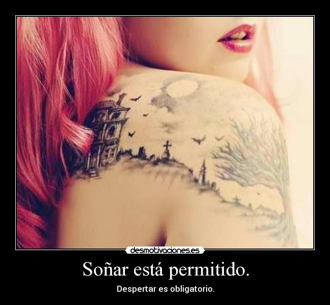 Soñar está permitido. - Despertar es obligatorio.