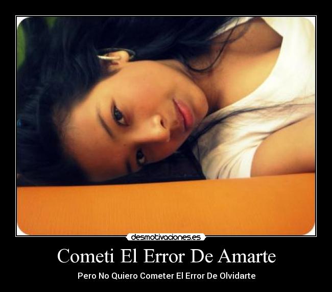 Cometi El Error De Amarte - Pero No Quiero Cometer El Error De Olvidarte