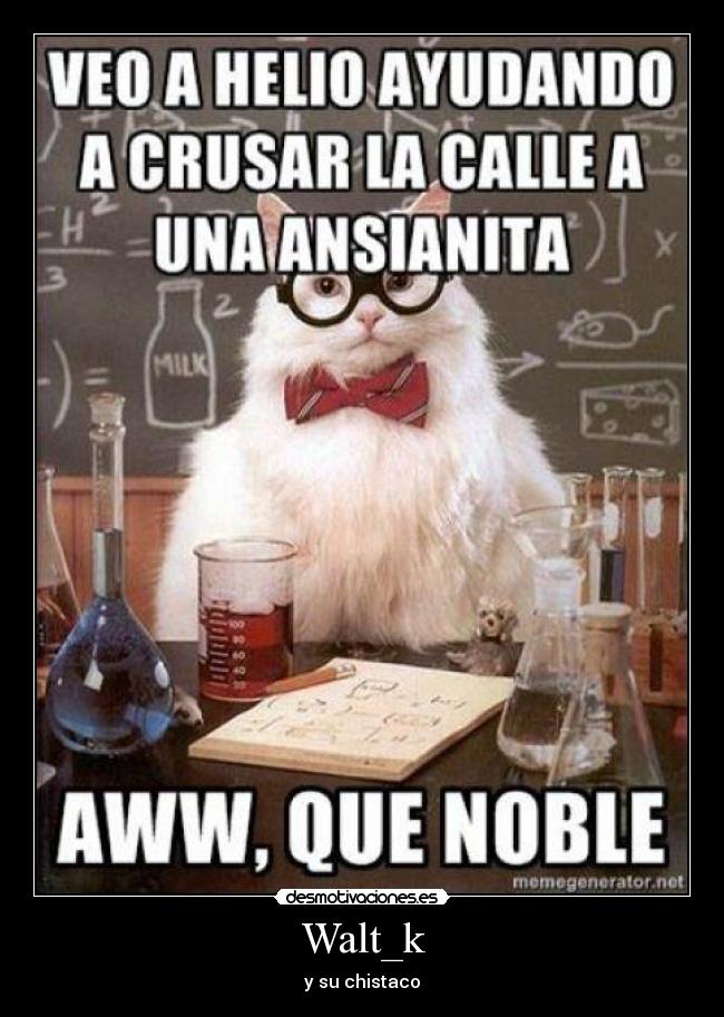 Walt_k - y su chistaco