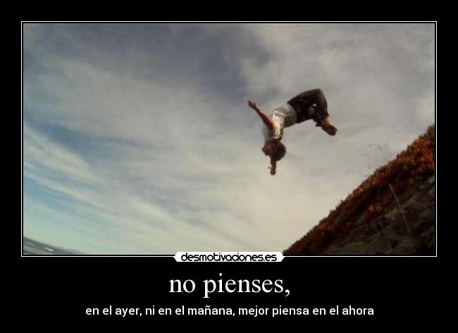 no pienses, -