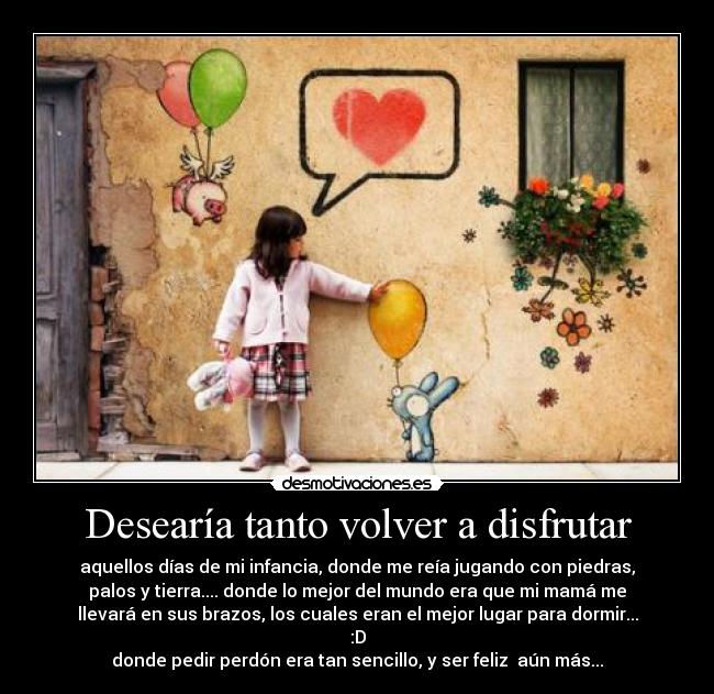 Desearía tanto volver a disfrutar -