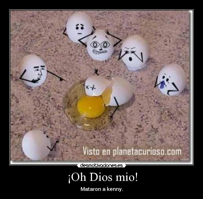 ¡Oh Dios mio! - Mataron a kenny.