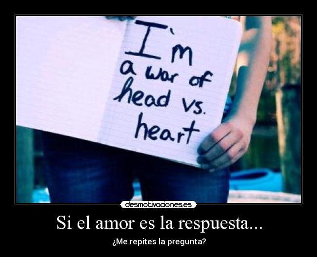 Si el amor es la respuesta... - ¿Me repites la pregunta?