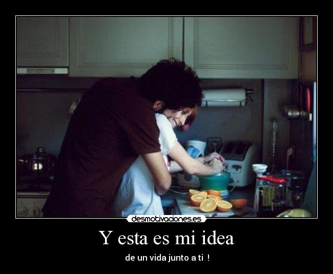 Y esta es mi idea - 