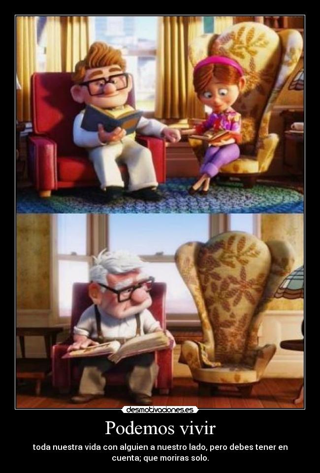 Podemos vivir - toda nuestra vida con alguien a nuestro lado, pero debes tener en
cuenta; que moriras solo.