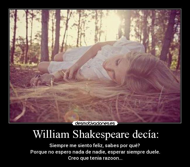 William Shakespeare decía: -