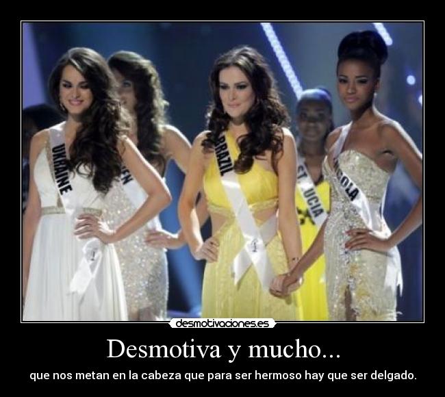 Desmotiva y mucho... - que nos metan en la cabeza que para ser hermoso hay que ser delgado.
