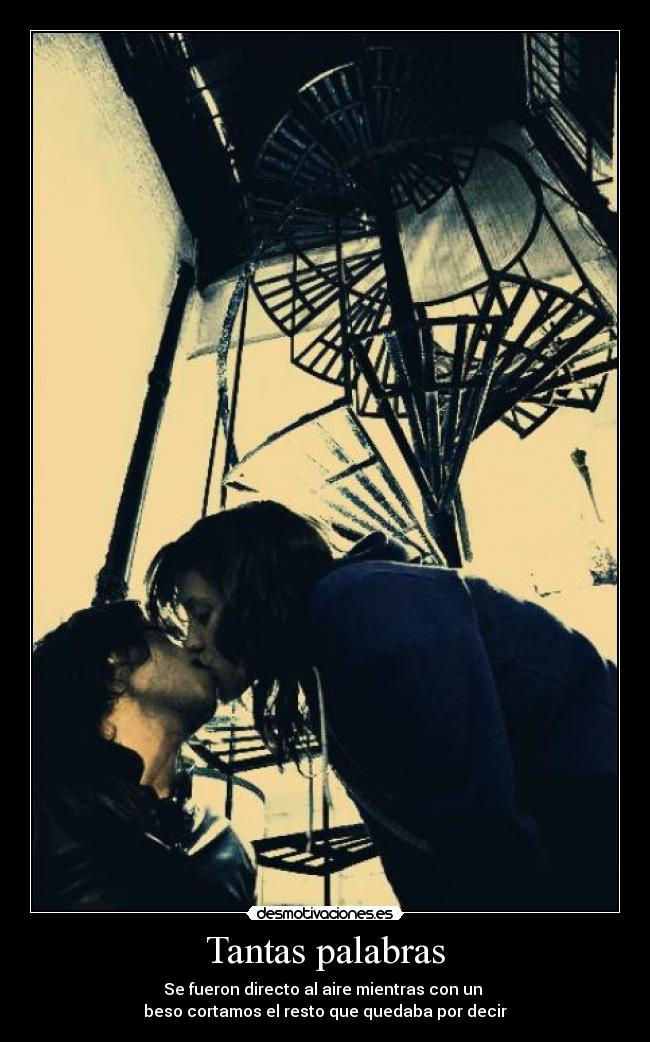 Tantas palabras - Se fueron directo al aire mientras con un 
beso cortamos el resto que quedaba por decir