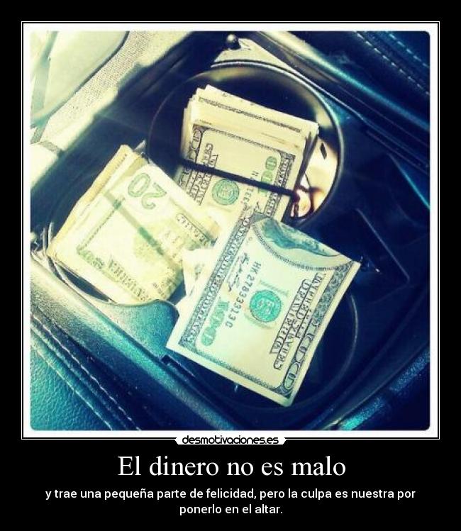 El dinero no es malo - y trae una pequeña parte de felicidad, pero la culpa es nuestra por ponerlo en el altar.